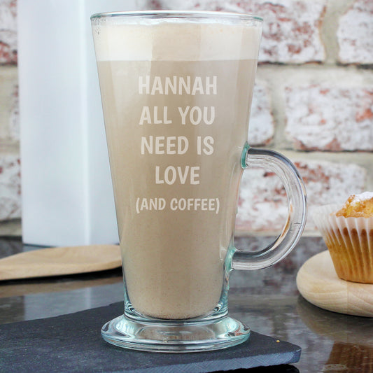 Personalised All You Need Is Love & Coffee Latte Glass